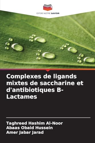 Complexes de ligands mixtes de saccharine et d'antibiotiques ¿-Lactames von Editions Notre Savoir