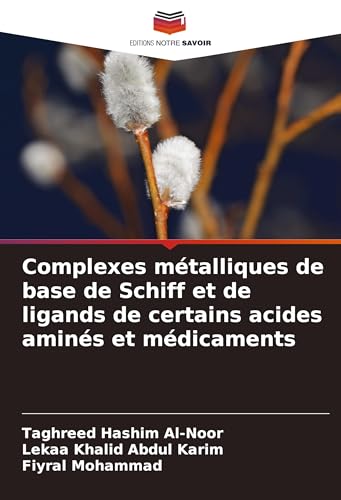 Complexes métalliques de base de Schiff et de ligands de certains acides aminés et médicaments von Editions Notre Savoir