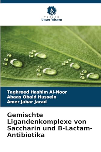 Gemischte Ligandenkomplexe von Saccharin und ¿-Lactam-Antibiotika von Verlag Unser Wissen