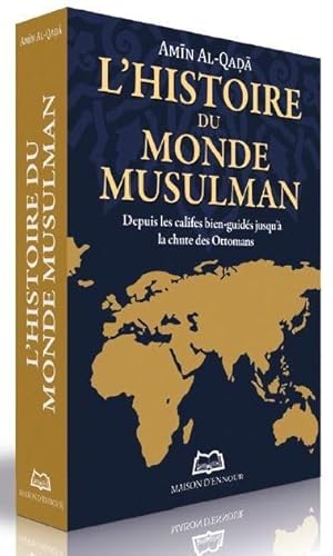 Histoire (l´) du monde Musulman: Depuis Les Califes Bien-Guidés Jusqu’à La Chute Des Ottomans