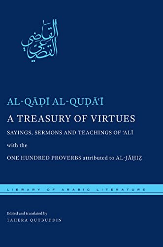 A Treasury of Virtues: Sayings, Sermons, and Teachings of 'ali, with the One Hundred Proverbs, Attributed to Al-Jahiz (Library of Arabic Literature)