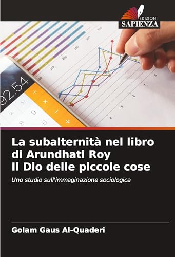 La subalternità nel libro di Arundhati Roy Il Dio delle piccole cose: Uno studio sull'immaginazione sociologica von Edizioni Sapienza