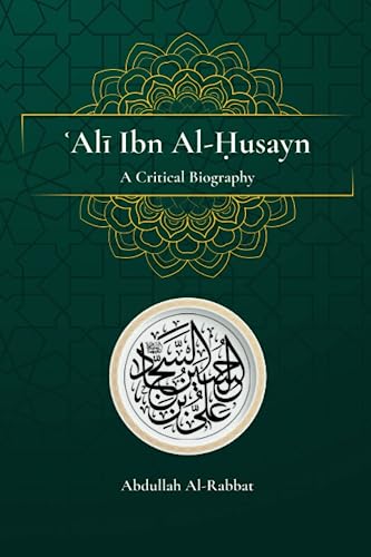 Ali Ibn Al-Husayn: A Critical Biography von Independently published