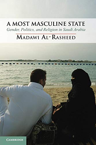 A Most Masculine State: Gender, Politics and Religion in Saudi Arabia (Cambridge Middle East Studies, Band 43) von Cambridge University Press