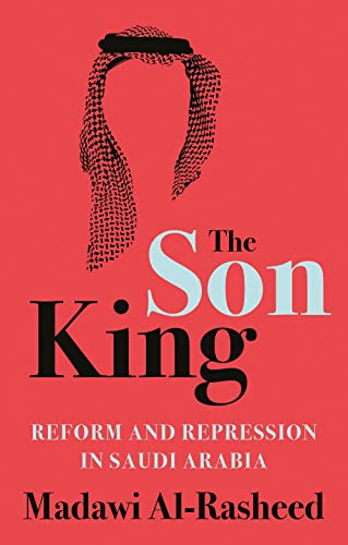The Son King: Reform and Repression in Saudi Arabia von C Hurst & Co Publishers Ltd