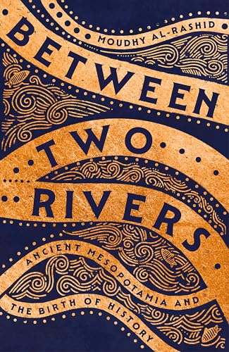 Between Two Rivers: 'A WONDERFUL READ' -- TOM HOLLAND von Hodder Press