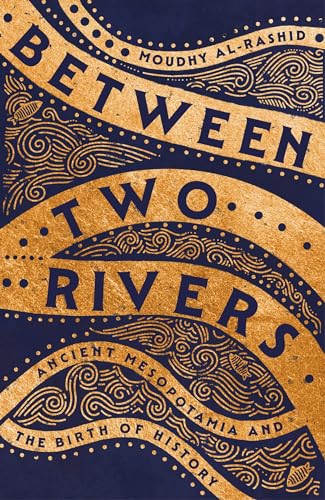 Between Two Rivers: 'A WONDERFUL READ' -- TOM HOLLAND von Hodder Press
