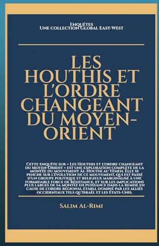 Les Houthis et l'ordre changeant du Moyen-Orient (Enquêtes: Une collection Global East-West) von Global East-West