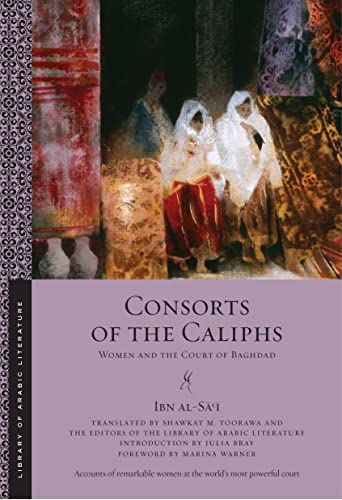 Consorts of the Caliphs: Women and the Court of Baghdad (Library of Arabic Literature)