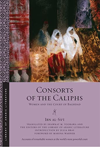 Consorts of the Caliphs: Women and the Court of Baghdad (Library of Arabic Literature)