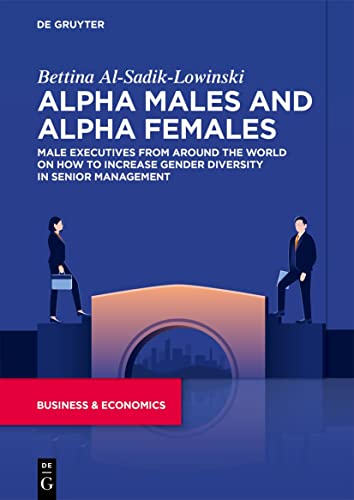 Alpha Males and Alpha Females: Male executives from around the world on how to increase gender diversity in senior management von De Gruyter