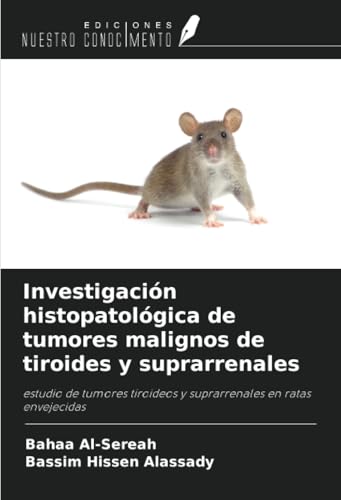 Investigación histopatológica de tumores malignos de tiroides y suprarrenales: estudio de tumores tiroideos y suprarrenales en ratas envejecidas von Ediciones Nuestro Conocimiento