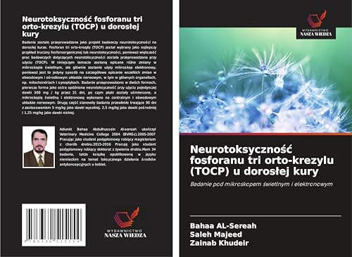 Neurotoksyczno¿¿ fosforanu tri orto-krezylu (TOCP) u doros¿ej kury: Badanie pod mikroskopem ¿wietlnym i elektronowym von Wydawnictwo Nasza Wiedza