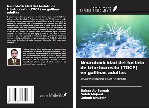 Neurotoxicidad del fosfato de triortocresilo (TOCP) en gallinas adultas: Estudio microscópico de luz y electrones von Ediciones Nuestro Conocimiento