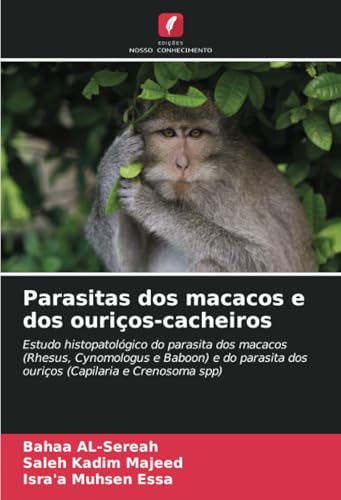Parasitas dos macacos e dos ouriços-cacheiros: Estudo histopatológico do parasita dos macacos (Rhesus, Cynomologus e Baboon) e do parasita dos ouriços (Capilaria e Crenosoma spp) von Edições Nosso Conhecimento