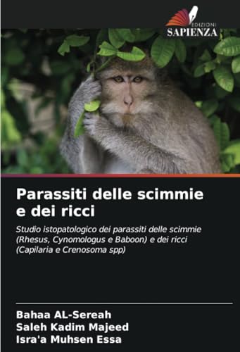Parassiti delle scimmie e dei ricci: Studio istopatologico dei parassiti delle scimmie (Rhesus, Cynomologus e Baboon) e dei ricci (Capilaria e Crenosoma spp) von Edizioni Sapienza
