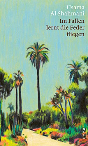 Im Fallen lernt die Feder fliegen: Roman von Limmat Verlag