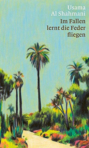 Im Fallen lernt die Feder fliegen: Roman