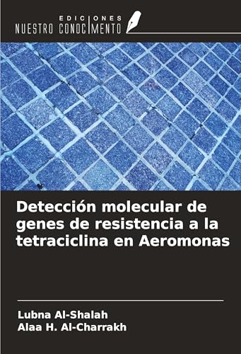 Detección molecular de genes de resistencia a la tetraciclina en Aeromonas von Ediciones Nuestro Conocimiento