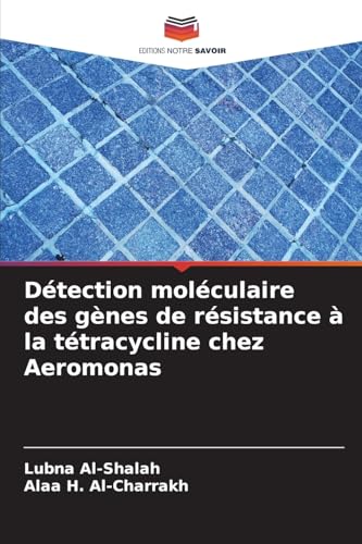 Détection moléculaire des gènes de résistance à la tétracycline chez Aeromonas von Editions Notre Savoir