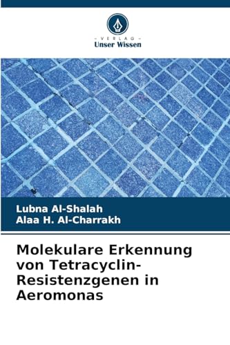 Molekulare Erkennung von Tetracyclin-Resistenzgenen in Aeromonas: DE von Verlag Unser Wissen