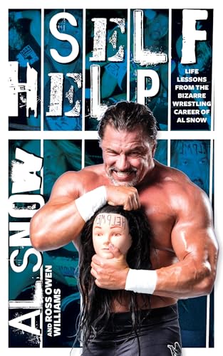 Self Help: Life Lessons from the Bizarre Wrestling Career of Al Snow von ECW Press