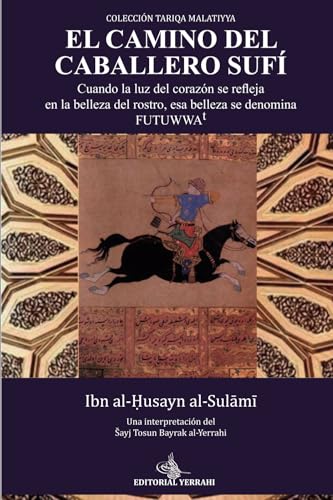 El camino del caballero sufí (traducción): Cuando la luz se refleja en la belleza del rostro, esa belleza se denomina futuwwat von Editorial Yerrahi