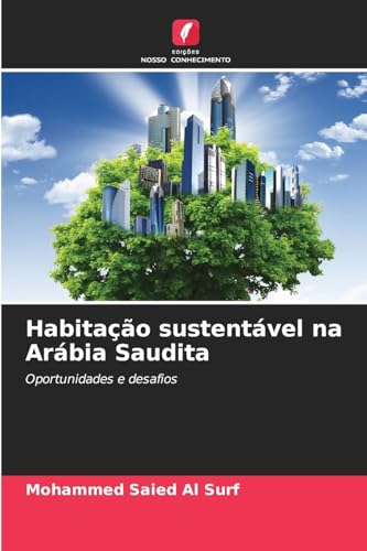 Habitação sustentável na Arábia Saudita: Oportunidades e desafios von Edições Nosso Conhecimento