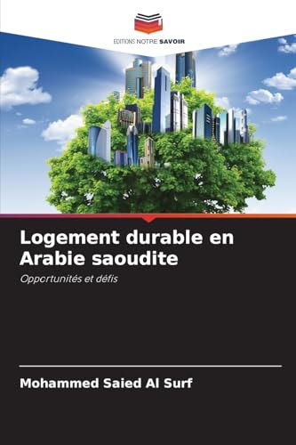 Logement durable en Arabie saoudite: Opportunités et défis von Editions Notre Savoir
