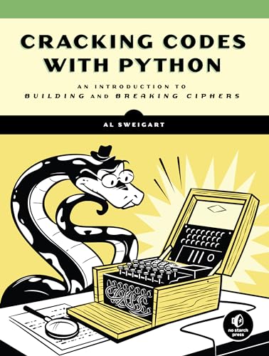 Cracking Codes with Python: An Introduction to Building and Breaking Ciphers Cracking Codes with Python: An Introduction to Building and Breaking Ciphers
