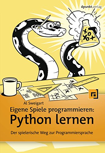 Eigene Spiele programmieren – Python lernen: Der spielerische Weg zur Programmiersprache von Dpunkt.Verlag GmbH
