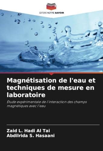 Magnétisation de l'eau et techniques de mesure en laboratoire: Étude expérimentale de l'interaction des champs magnétiques avec l'eau von Editions Notre Savoir