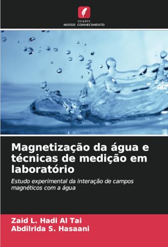 Magnetização da água e técnicas de medição em laboratório: Estudo experimental da interação de campos magnéticos com a água von Edições Nosso Conhecimento