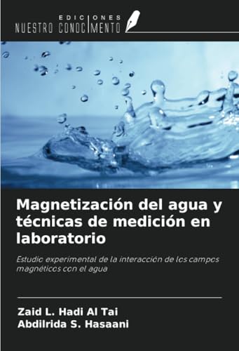 Magnetización del agua y técnicas de medición en laboratorio: Estudio experimental de la interacción de los campos magnéticos con el agua von Ediciones Nuestro Conocimiento