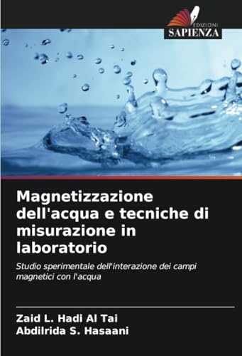 Magnetizzazione dell'acqua e tecniche di misurazione in laboratorio: Studio sperimentale dell'interazione dei campi magnetici con l'acqua von Edizioni Sapienza
