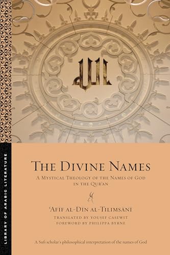 The Divine Names: A Mystical Theology of the Names of God in the Qur?an (Library of Arabic Literature) von New York University Press