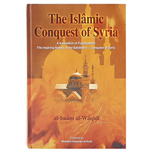 The Islamic Conquest of Syria: "Futuhusham" the Inspiring History of the Sahabah's Conquest of Syria von Ta-Ha Publishers Ltd