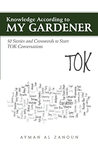 Knowledge According to My Gardener: 50 Stories and Crosswords to Start TOK Conversations