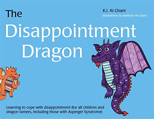 The Disappointment Dragon: Learning to Cope With Disappointment (For All Children and Dragon Tamers, Including Those With Asperger Syndrome) (K.I. Al-Ghani Children's Colour Story Books)