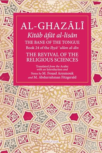 The Bane of the Tongue: Ihya' 'ulum Al-din, the Revival of the Religious Sciences (Fons Vitae Al-ghazali, 24)