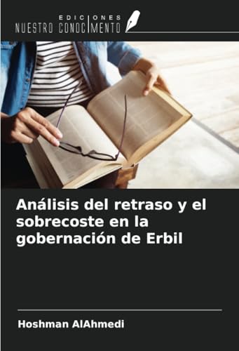 Análisis del retraso y el sobrecoste en la gobernación de Erbil von Ediciones Nuestro Conocimiento