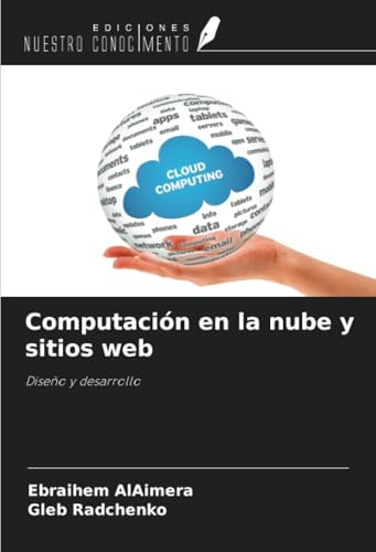 Computación en la nube y sitios web: Diseño y desarrollo von Ediciones Nuestro Conocimiento
