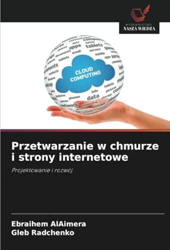 Przetwarzanie w chmurze i strony internetowe: Projektowanie i rozwój von Wydawnictwo Nasza Wiedza
