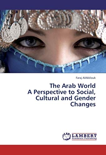 The Arab World A Perspective to Social, Cultural and Gender Changes von LAP Lambert Academic Publishing