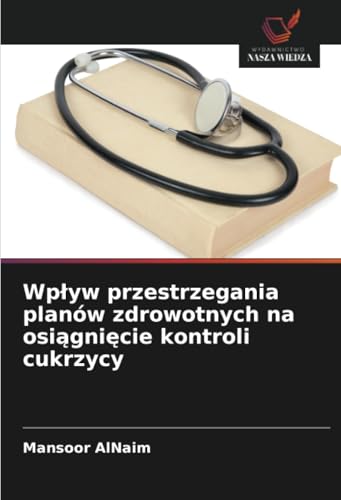 Wpływ przestrzegania planów zdrowotnych na osiągnięcie kontroli cukrzycy: DE von Wydawnictwo Nasza Wiedza