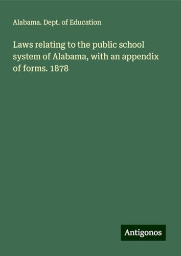 Laws relating to the public school system of Alabama, with an appendix of forms. 1878