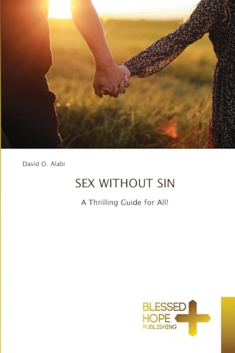 SEX WITHOUT SIN: A Thrilling Guide for All! von Blessed Hope Publishing