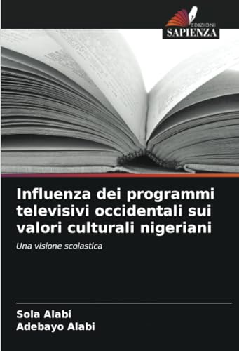 Influenza dei programmi televisivi occidentali sui valori culturali nigeriani: Una visione scolastica von Edizioni Sapienza