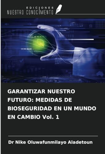 GARANTIZAR NUESTRO FUTURO: MEDIDAS DE BIOSEGURIDAD EN UN MUNDO EN CAMBIO Vol. 1 GARANTIZAR NUESTRO FUTURO: MEDIDAS DE BIOSEGURIDAD EN UN MUNDO EN CAMBIO Vol. 1 von Ediciones Nuestro Conocimiento