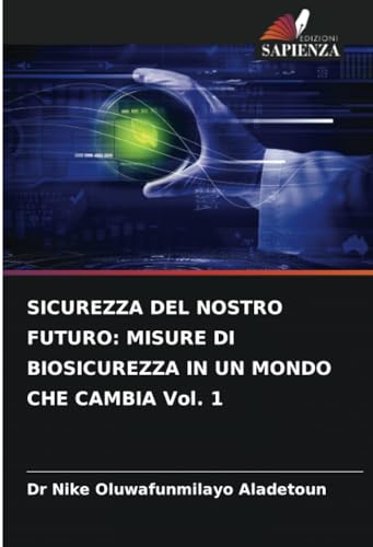 SICUREZZA DEL NOSTRO FUTURO: MISURE DI BIOSICUREZZA IN UN MONDO CHE CAMBIA Vol. 1 von Edizioni Sapienza